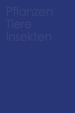 PflanzenTiereInsekten